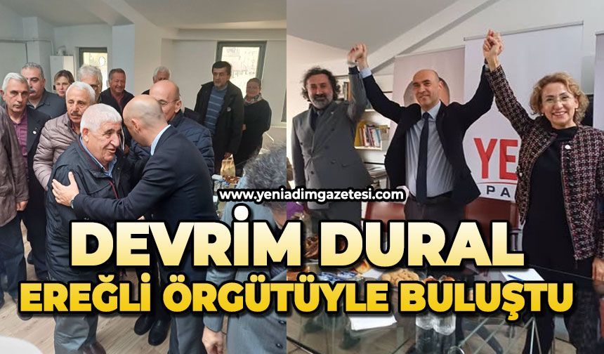 Devrim Dural Ereğli örgütüyle buluştu
