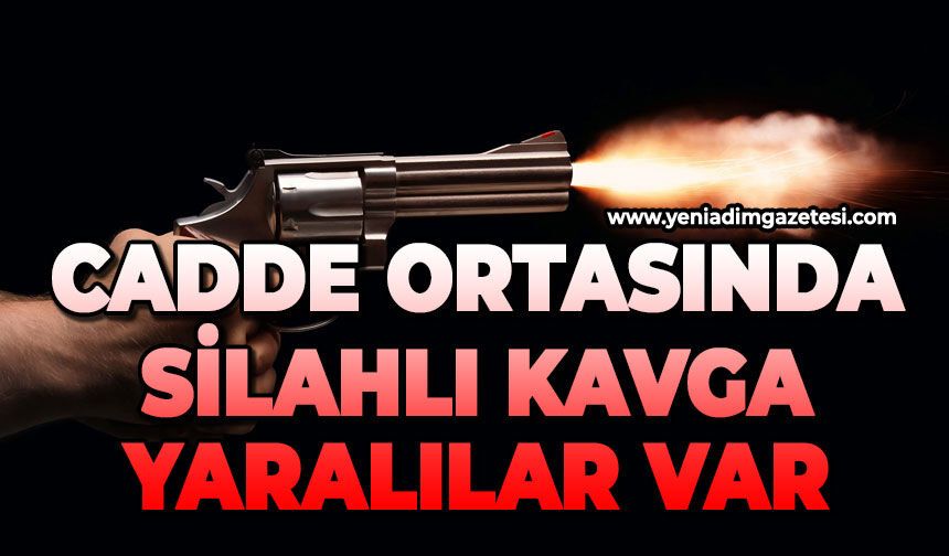 Cadde ortasında silahlı kavga: Yaralılar var