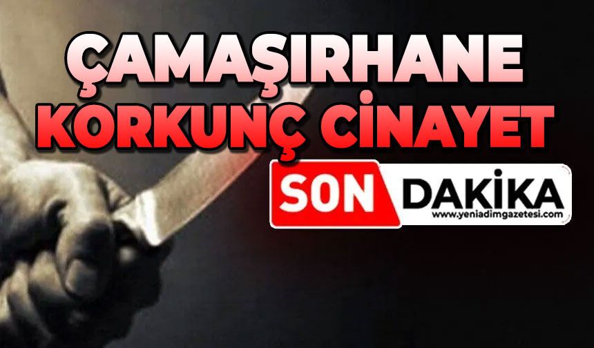 Çamaşırhane korkunç cinayet