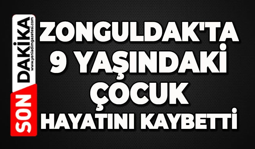 Zonguldak'ta 9 yaşındaki çocuk hayatını kaybetti