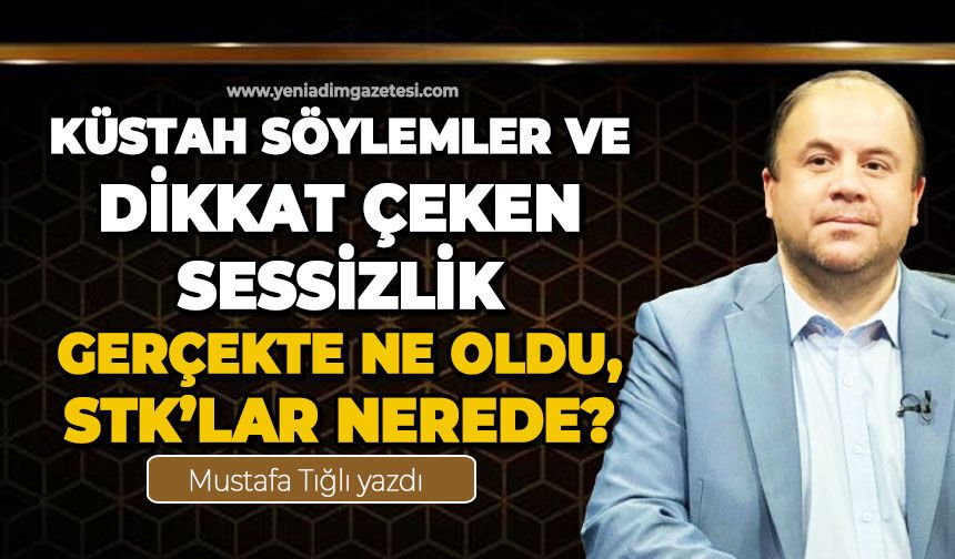Küstah söylemler ve dikkat çeken sessizlik: Gerçekte ne oldu, STK’lar nerede?