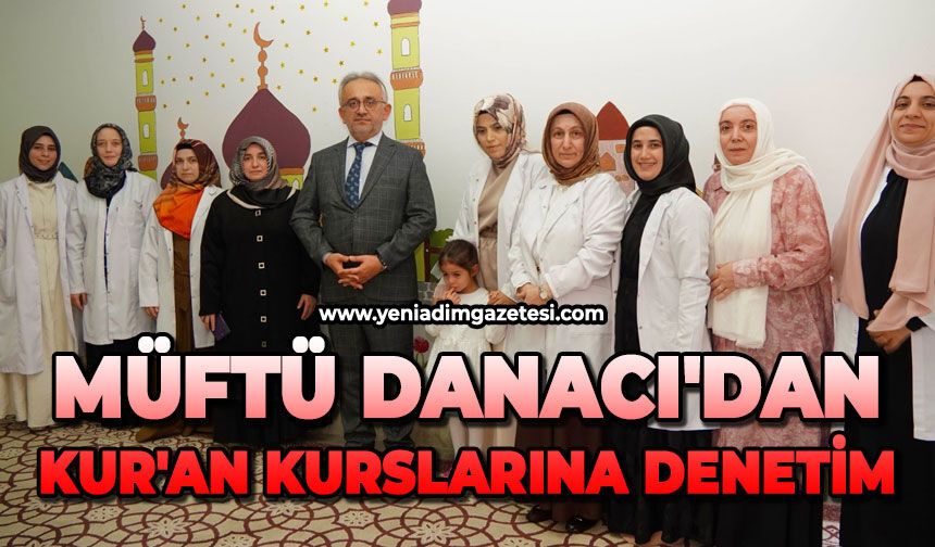 Müftü Danacı'dan Kur'an Kurslarına denetim