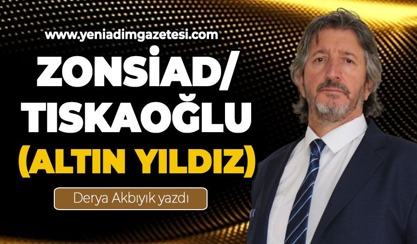 ZONSİAD/ Tıskaoğlu(Altın Yıldız)
