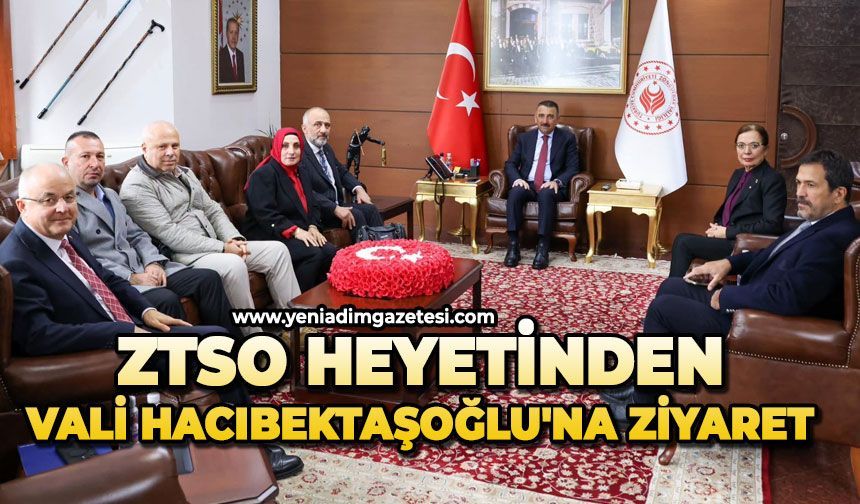 ZTSO heyetinden Vali Hacıbektaşoğlu'na ziyaret
