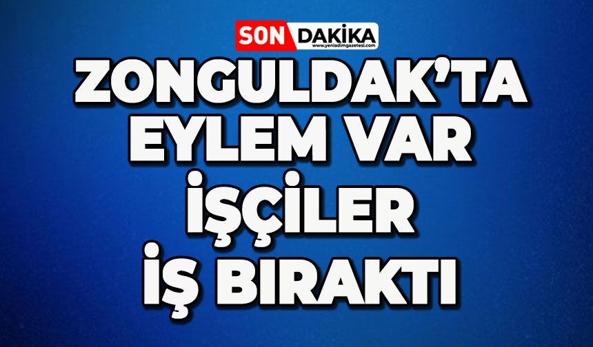 Zonguldak'ta eylem var: İşçiler iş bıraktı
