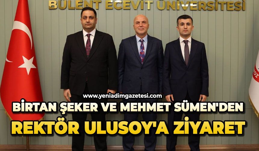 Birtan Şeker ve Mehmet Sümen'den Rektör Ulusoy'a Ziyaret