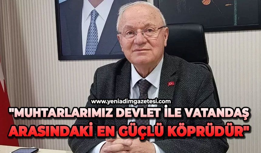 "Muhtarlarımız devlet ile vatandaş arasındaki en güçlü köprüdür"