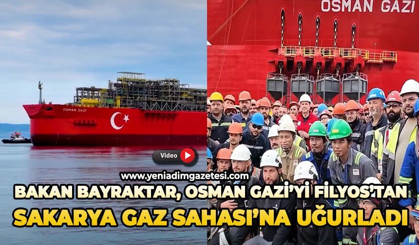 Bakan Bayraktar, Osman Gazi’yi Filyos’tan Sakarya Gaz Sahası’na uğurladı