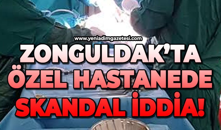 Zonguldak'ta özel hastanede skandal iddia