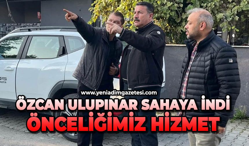 Özcan Ulupınar sahaya indi: Önceliğimiz hizmet