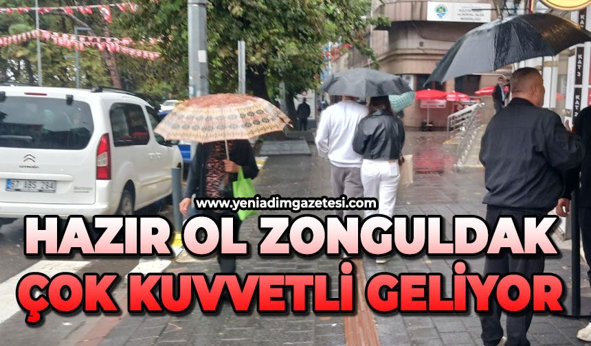 Hazır ol Zonguldak: Çok kuvvetli geliyor