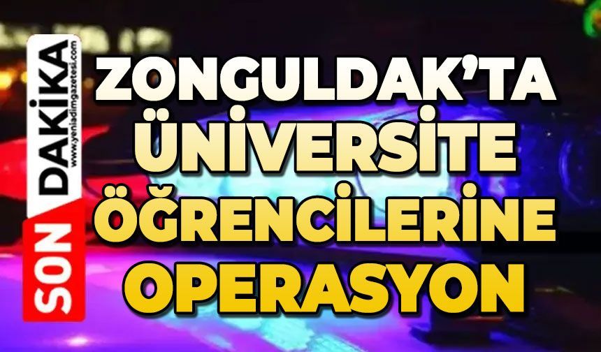 Zonguldak'ta büyük operasyon: 4 üniversite öğrencisi hakim karşısına çıktı