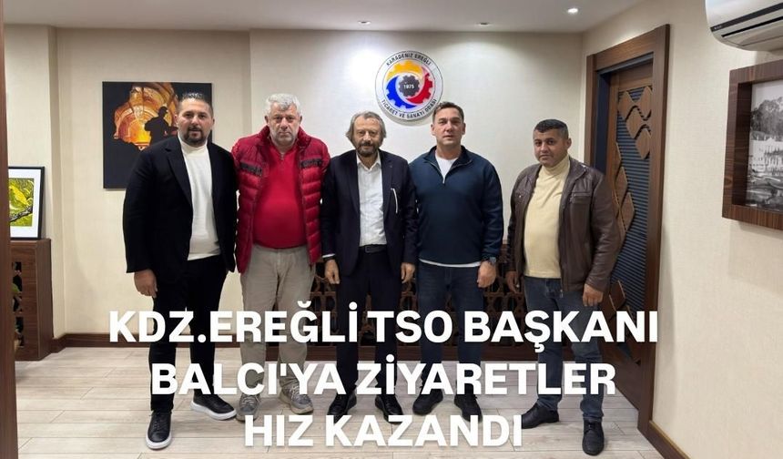 Kdz. Ereğli TSO Başkanı Yüksel Balcı'ya ziyaretler hız kazandı