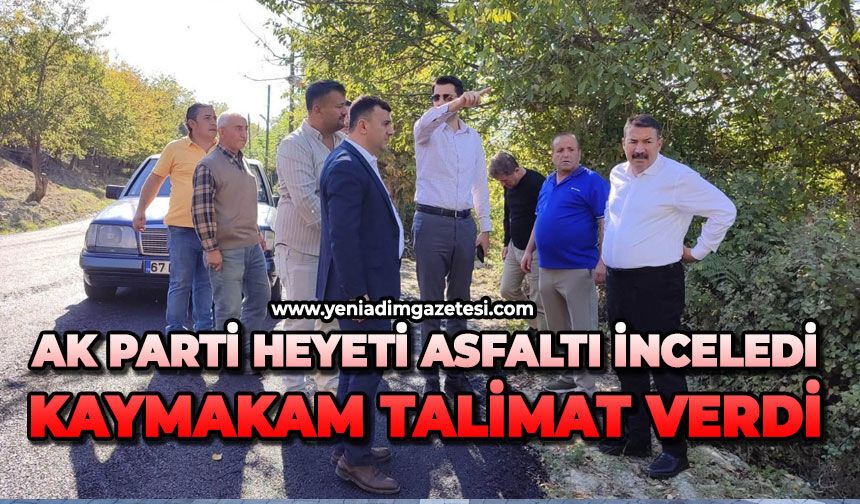 AK Parti heyeti asfaltı inceledi, Kaymakam talimat verdi