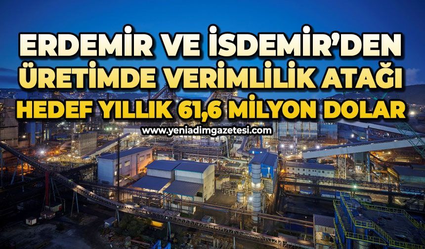 Erdemir ve İsdemir’den üretimde verimlilik atağı: Hedef yıllık 61,6 milyon dolar