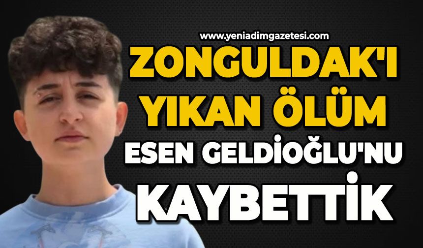 Zonguldak'ı yıkan ölüm: Esen Geldioğlu'nu kaybettik