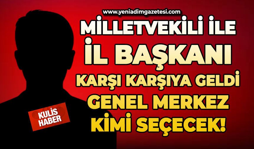 Milletvekili ile İl Başkanı karşı karşıya geldi: genel merkez kimi seçecek!