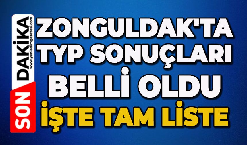 Zonguldak'ta TYP sonuçları belli oldu: İşte tam liste