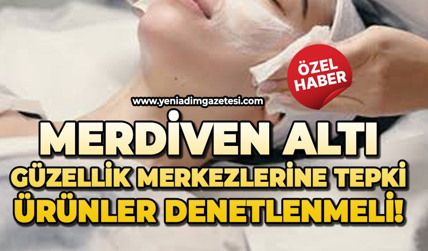 Merdiven altı güzellik merkezlerine büyük tepki: Ürünler denetlenmeli!