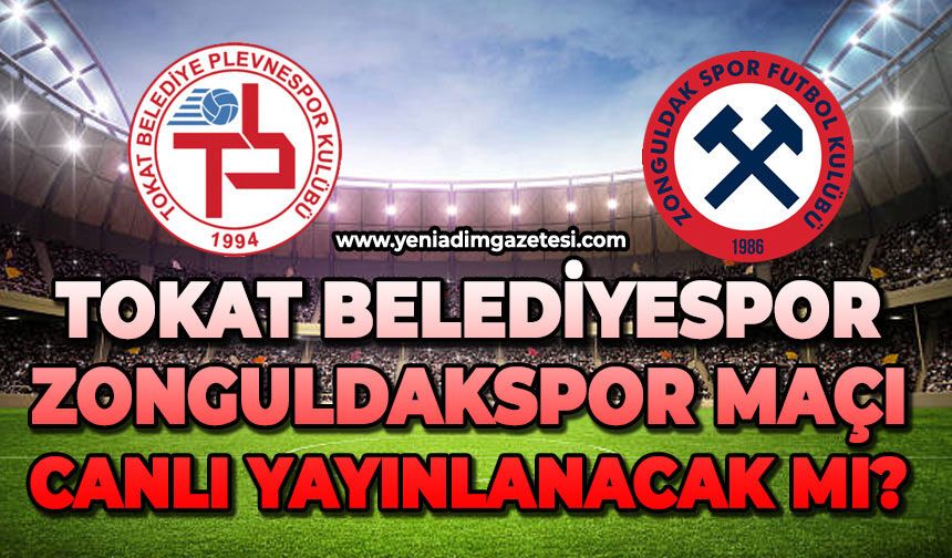 Tokat Belediyespor - Zonguldakspor maçı canlı yayınlanacak mı?