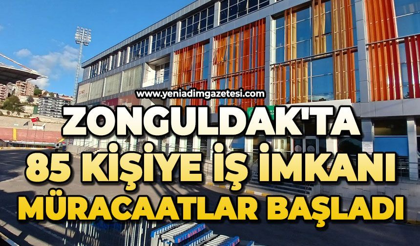 Zonguldak'ta 85 kişiye iş imkanı: Müracaatlar başladı