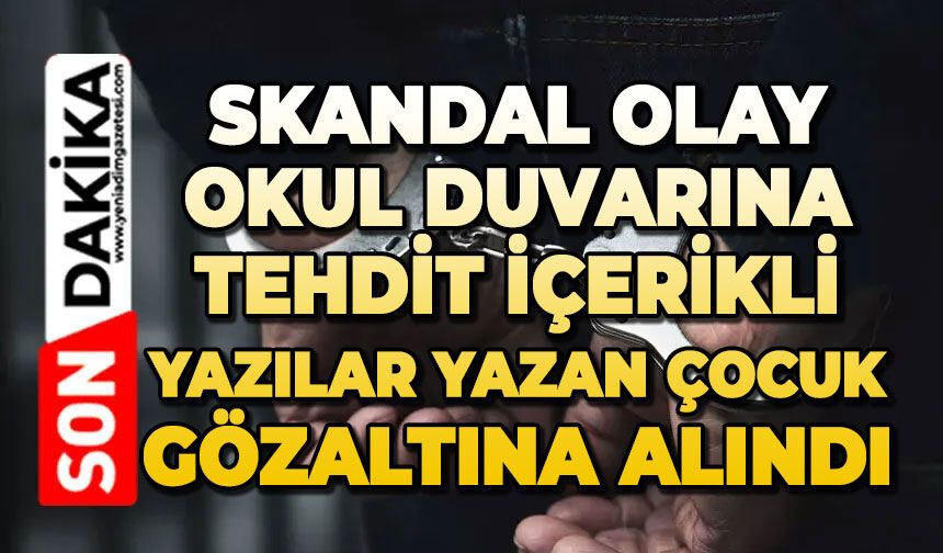 Okul duvarına tehdit içerikli yazılar yazan çocuk gözaltına alındı