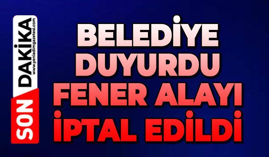 Belediye duyurdu: Fener alayı iptal edildi