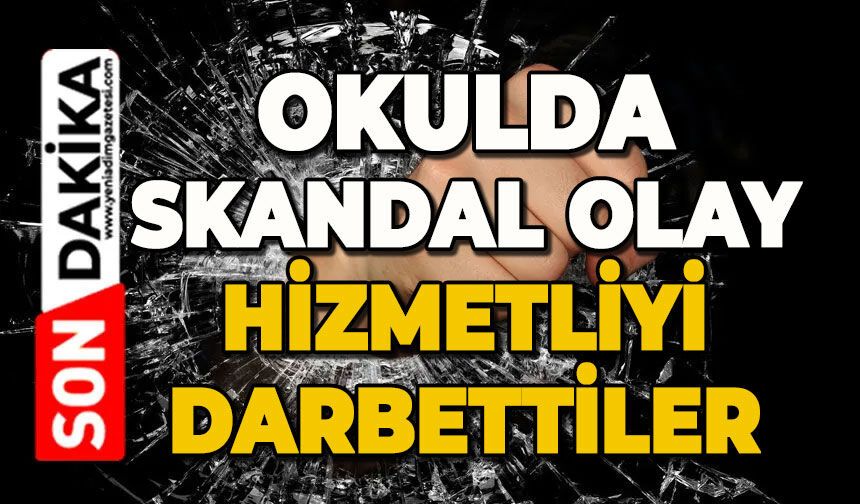 Okulda skandal olay: Hizmetliye saldırdılar