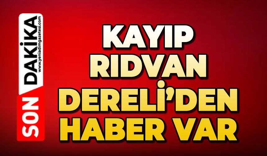Kayıp liseli Rıdvan Dereli'den haber var