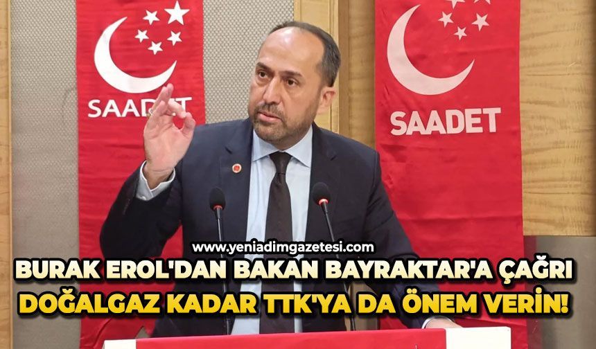 Burak Erol'dan Bakan Bayraktar'a çağrı: Doğalgaz kadar TTK'ya da önem verin!