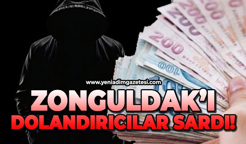 Zonguldak'ı dolandırıcılar sardı