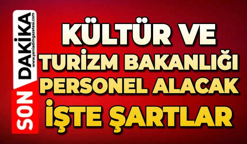 Kültür ve Turizm Bakanlığı personel alacak: İşte şartlar