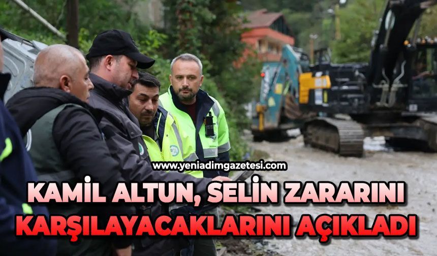 Kamil Altun, selin zararını karşılayacaklarını açıkladı