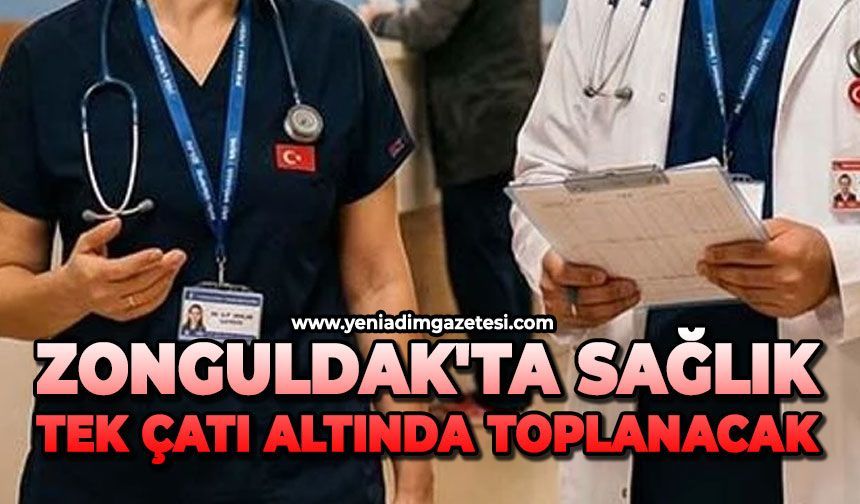 Zonguldak'ta sağlık tek çatı altında toplanacak