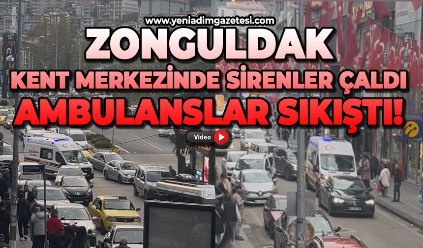 Zonguldak kent merkezinde sirenler çaldı: Ambulanslar sıkıştı!
