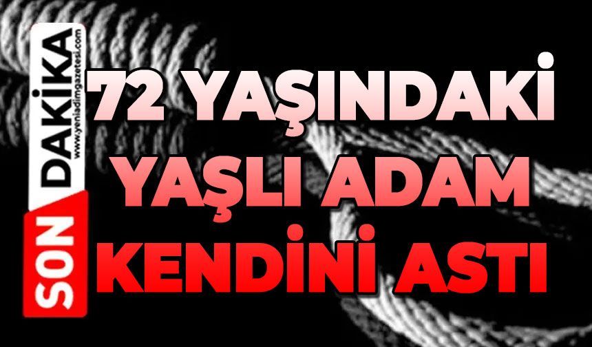 72 yaşındaki adam hayatını kaybetti