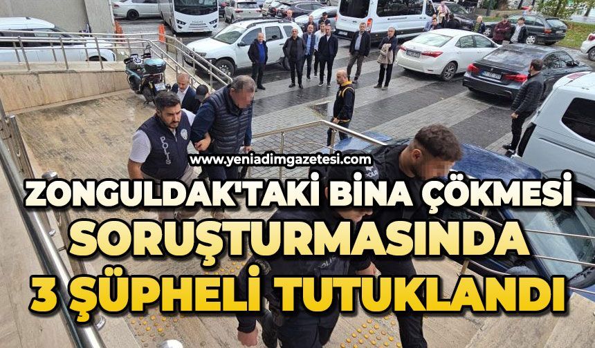 Zonguldak'taki bina çökmesi soruşturmasında 3 şüpheli tutuklandı