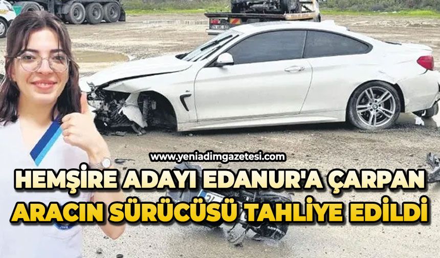 Hemşire adayı Edanur'a çarpan aracın sürücüsü tahliye edildi
