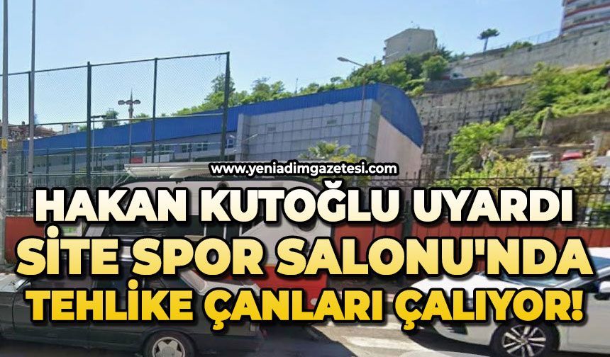Hakan Kutoğlu uyardı: Site Spor Salonu'nda tehlike çanları çalıyor!