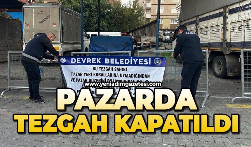Pazarda tezgah kapatıldı