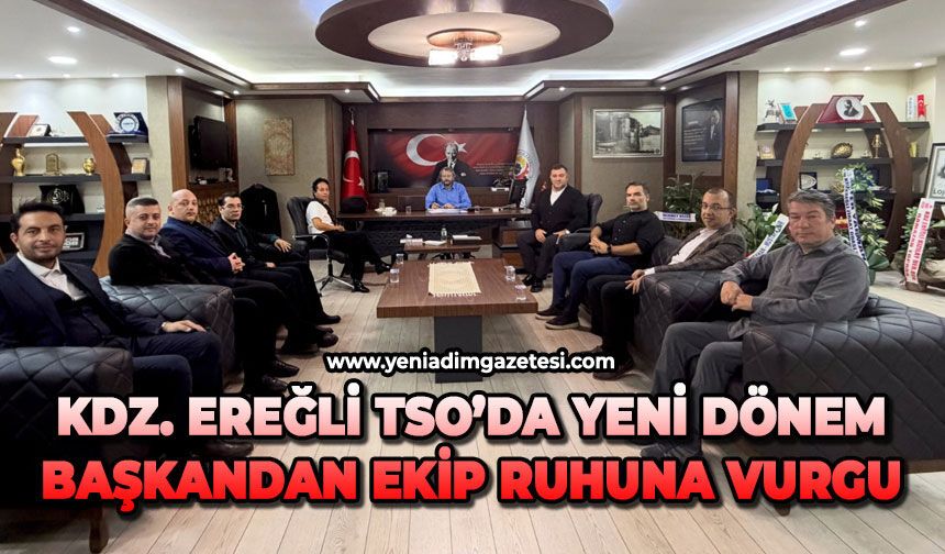 Kdz. Ereğli TSO’da yeni dönem: Başkandan ekip ruhuna vurgu
