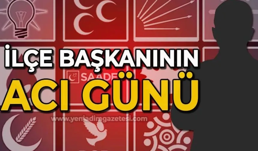 İlçe Başkanının acı günü