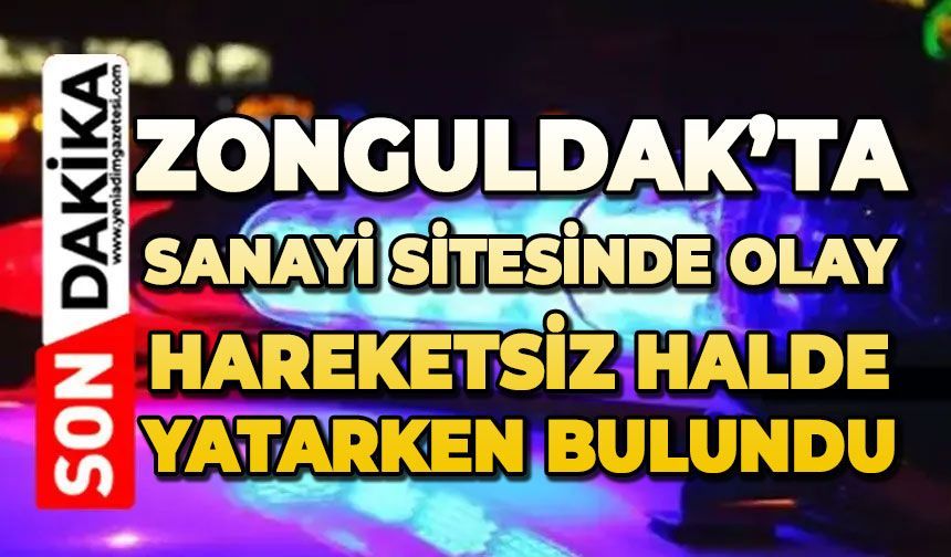 Sanayi sitesinde olay: Hareketsiz halde yatarken bulundu