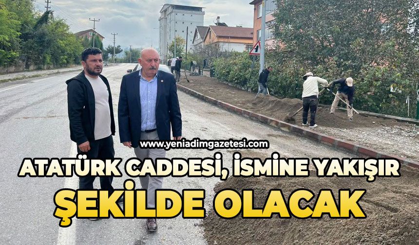 Atatürk caddesi ismine yakışır şekilde olacak