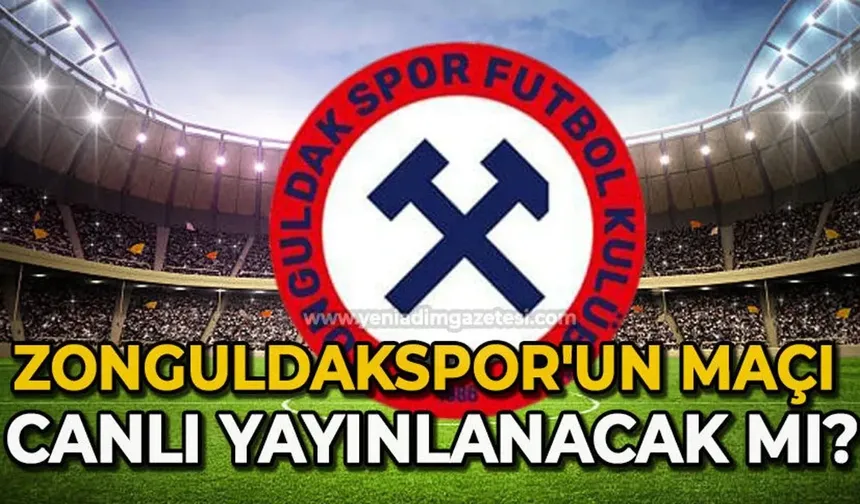 Zonguldakspor-Fatsa Belediyespor maçı canlı yayınlayacak mı?