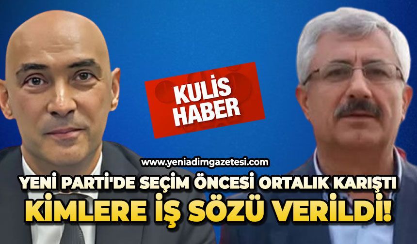 Yeni Parti'de seçim öncesi ortalık karıştı: Kimlere iş sözü verildi!