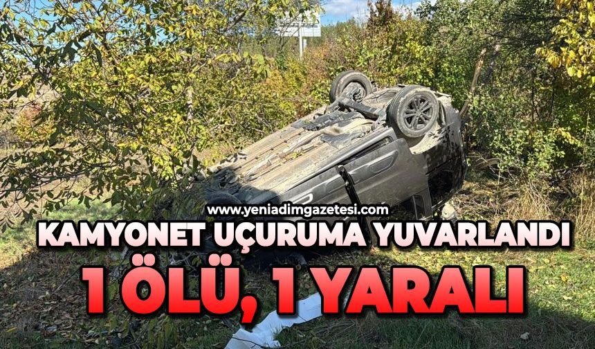 Kamyonet uçuruma yuvarlandı: 1 ölü, 1 yaralı