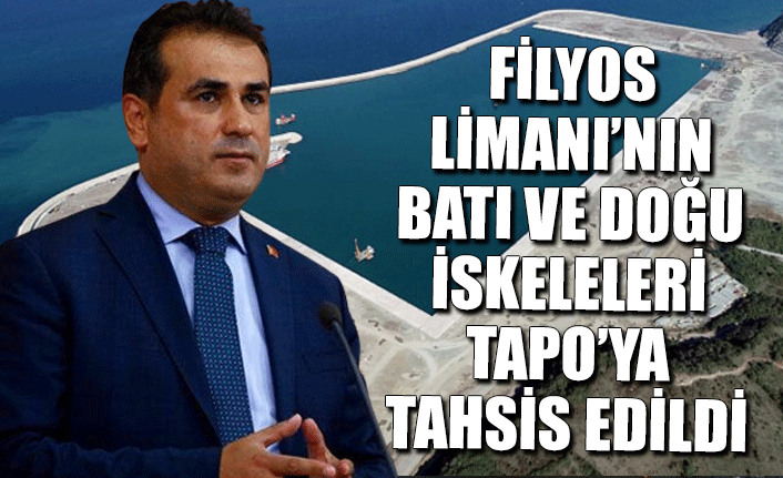  FİLYOS LİMANI’NIN BATI VE DOĞU İSKELELERİ TAPO’YA TAHSİS EDİLDİ