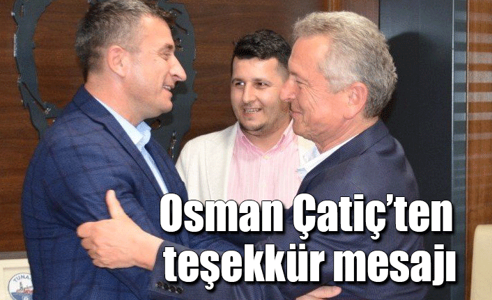 Osman Çatiç’ten teşekkür mesajı