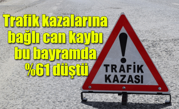 Trafik kazalarına bağlı can kaybı bu bayramda %61 düştü